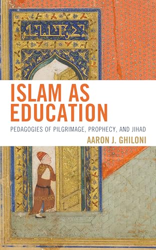 Beispielbild fr Islam as Education Pedagogies of Pilgrimage, Prophecy, and Jihad zum Verkauf von PBShop.store US