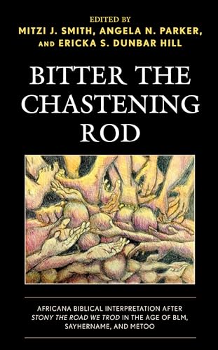 Stock image for Bitter the Chastening Rod: Africana Biblical Interpretation after Stony the Road We Trod in the Age of BLM, SayHerName, and MeToo for sale by Revaluation Books