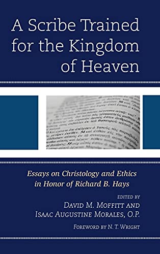 Imagen de archivo de A Scribe Trained for the Kingdom of Heaven: Essays on Christology and Ethics in Honor of Richard B. Hays a la venta por RPTS Library Book Store