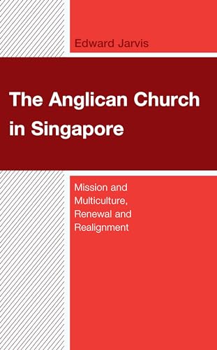 9781978716988: The Anglican Church in Singapore: Mission and Multiculture, Renewal and Realignment (Anglican Studies)