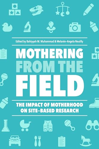 Beispielbild fr Mothering from the Field   The Impact of Motherhood on Site Based Research zum Verkauf von Revaluation Books