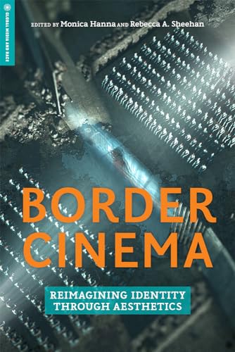 9781978803152: Border Cinema: Reimagining Identity through Aesthetics (Global Media and Race)