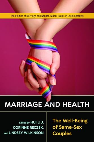 Beispielbild fr Marriage and Health: The Well-Being of Same-Sex Couples (Politics of Marriage and Gender: Global Issues in Local Contexts) zum Verkauf von Ergodebooks