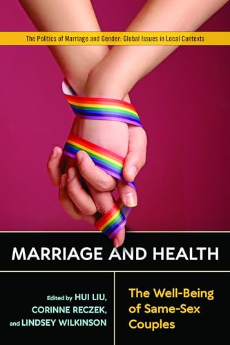 Stock image for Marriage and Health: The Well-Being of Same-Sex Couples (Politics of Marriage and Gender: Global Issues in Local Contexts) for sale by Ergodebooks