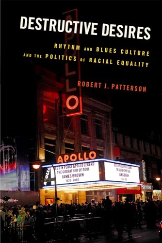 Beispielbild fr Destructive Desires: Rhythm and Blues Culture and the Politics of Racial Equality zum Verkauf von WorldofBooks