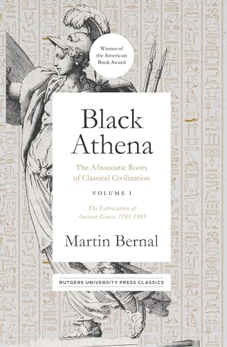 Stock image for Black Athena: The Afroasiatic Roots of Classical Civilization Volume I: The Fabrication of Ancient Greece 1785-1985 (Volume 1) for sale by GF Books, Inc.