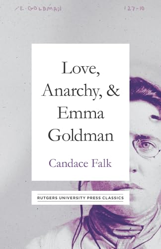 Love, Anarchy, Emma Goldman: A Biography (Rutgers University Press Classics) - Falk, Candace
