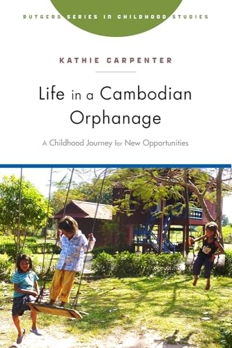 9781978804845: Life in a Cambodian Orphanage: A Childhood Journey for New Opportunities (Rutgers Series in Childhood Studies)
