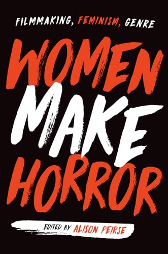 Imagen de archivo de Women Make Horror: Filmmaking, Feminism, Genre a la venta por HPB-Red
