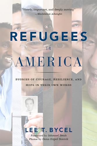 Imagen de archivo de Refugees in America: Stories of Courage, Resilience, and Hope in Their Own Words a la venta por Gulf Coast Books