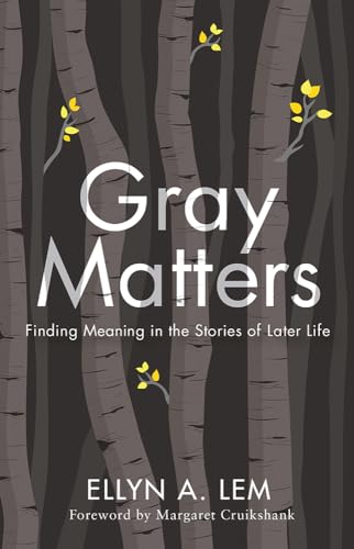 Imagen de archivo de Gray Matters Finding Meaning in the Stories of Later Life a la venta por Michener & Rutledge Booksellers, Inc.