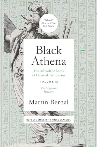 Beispielbild fr Black Athena: The Afroasiatic Roots of Classical Civilation Volume III: The Linguistic Evidence (Volume 3) zum Verkauf von Books From California