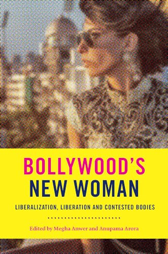 Stock image for Bollywood's New Woman: Liberalization, Liberation, and Contested Bodies for sale by Kennys Bookshop and Art Galleries Ltd.