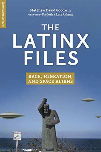 9781978815100: The Latinx Files: Race, Migration, and Space Aliens (Global Media and Race)