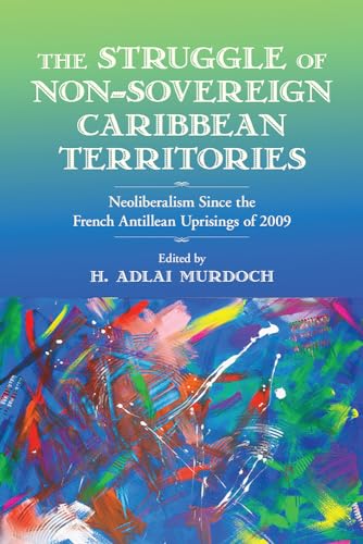 9781978815728: The Struggle of Non-Sovereign Caribbean Territories: Neoliberalism Since the French Antillean Uprisings of 2009