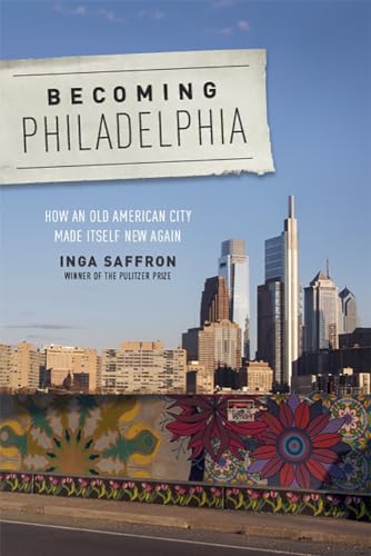 Stock image for Becoming Philadelphia: How an Old American City Made Itself New Again for sale by ZBK Books