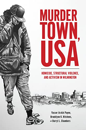 Beispielbild fr Murder Town, USA: Homicide, Structural Violence, and Activism in Wilmington (Critical Issues in Crime and Society) zum Verkauf von Books From California