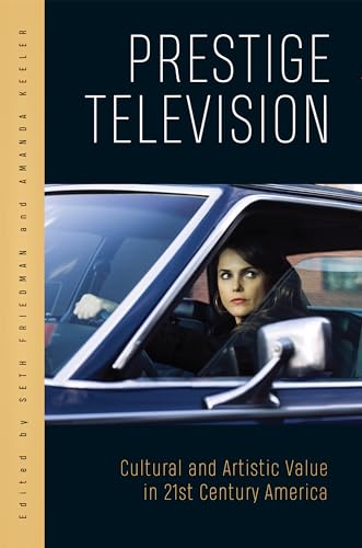 Beispielbild fr Prestige Television: Cultural and Artistic Value in Twenty-First-Century America zum Verkauf von BooksRun