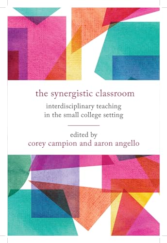 Stock image for The Synergistic Classroom: Interdisciplinary Teaching in the Small College Setting for sale by Ammareal