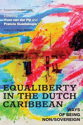 9781978818668: Equaliberty in the Dutch Caribbean: Ways of Being Non/Sovereign (Critical Caribbean Studies)