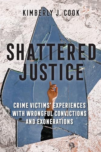 Beispielbild fr Shattered Justice: Crime Victims' Experiences with Wrongful Convictions and Exonerations (Critical Issues in Crime and Society) zum Verkauf von BooksRun