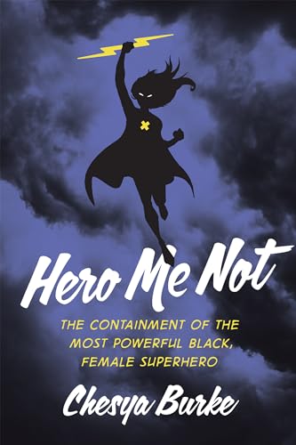 Stock image for Hero Me Not: The Containment of the Most Powerful Black, Female Superhero for sale by Half Price Books Inc.
