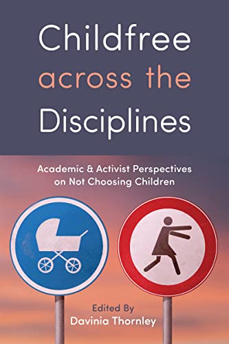 9781978823082: Childfree Across the Disciplines: Academic and Activist Perspectives on Not Choosing Children
