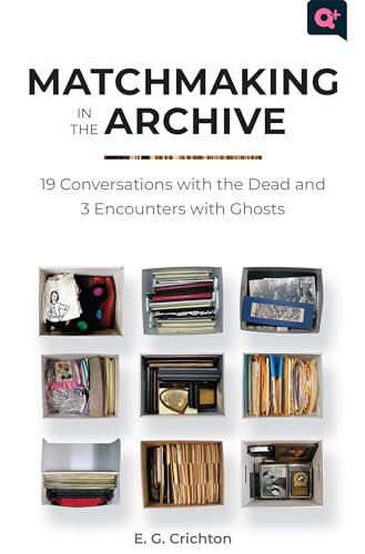 9781978823136: Matchmaking in the Archive: 19 Conversations With the Dead and 3 Encounters With Ghosts