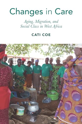 Stock image for Changes in Care - Aging, Migration, and Social Class in West Africa for sale by PBShop.store UK