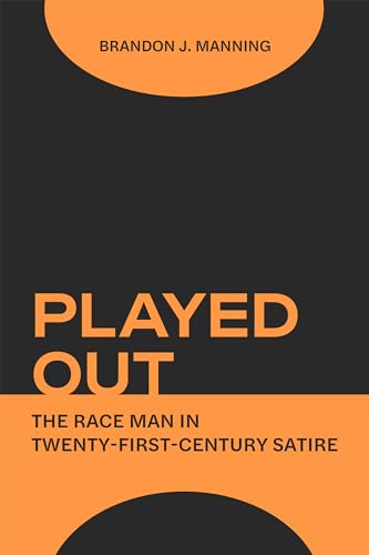 Stock image for Played Out: The Race Man in Twenty-First-Century Satire for sale by Front Cover Books