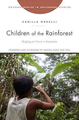 9781978825215: Children of the Rainforest: Shaping the Future in Amazonia (Rutgers Series in Childhood Studies)