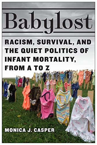 Beispielbild fr Babylost: Racism, Survival, and the Quiet Politics of Infant Mortality, from A to Z zum Verkauf von Books From California