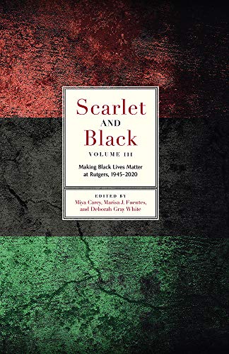 Stock image for Scarlet and Black, Volume Three: Making Black Lives Matter at Rutgers, 1945-2020 for sale by ThriftBooks-Atlanta