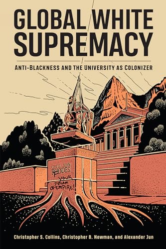 Beispielbild fr Global White Supremacy: Anti-Blackness and the University as Colonizer zum Verkauf von Books From California