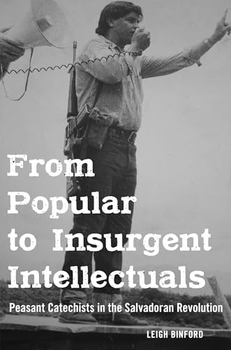 Stock image for From Popular to Insurgent Intellectuals - Peasant Catechists in the Salvadoran Revolution for sale by PBShop.store UK