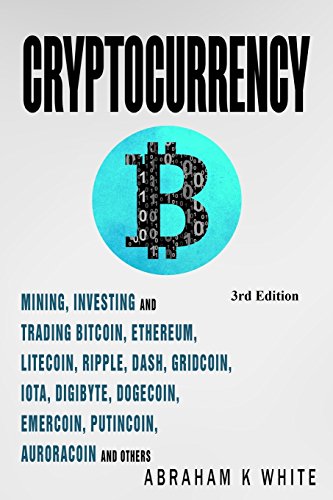 Imagen de archivo de Cryptocurrency: Mining, Investing and Trading in Blockchain, including Bitcoin, Ethereum, Litecoin, Ripple, Dash, Dogecoin, Emercoin, Putincoin, Auroracoin and others (Fintech) a la venta por Bookmonger.Ltd