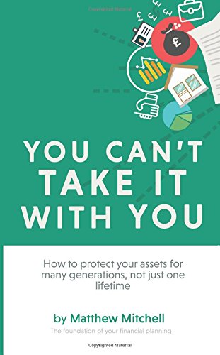 Imagen de archivo de You Can't Take It With You: How to protect your assets for many generations, not just one lifetime a la venta por WorldofBooks