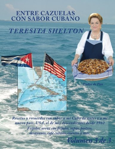 Beispielbild fr Entre cazuelas con sabor cubano; Volumen 3 de 3: Recetas y recuerdos con sabor a mi Cuba de antes y a mi nuevo pas, USA, el de mis descendientes desde 1962.: Volume 3 zum Verkauf von Revaluation Books