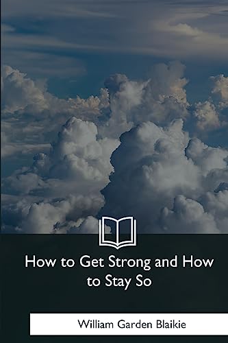 9781979020657: How to Get Strong and How to Stay So