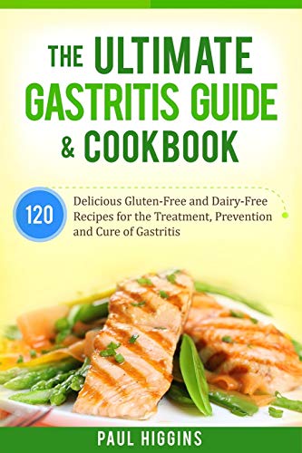 Beispielbild fr The Ultimate Gastritis Guide & Cookbook: 120 Delicious Gluten-Free and Dairy-Free Recipes for the Treatment, Prevention and Cure of Gastritis zum Verkauf von WorldofBooks