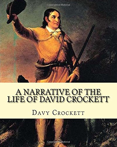 Imagen de archivo de A narrative of the life of David Crockett By: Davy Crockett: Written by himself. a la venta por SecondSale