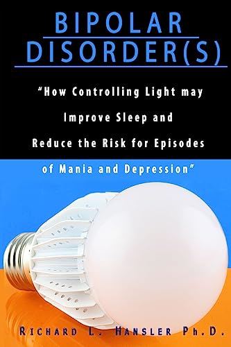 Stock image for Bipolar Disorder(s): How Controlling Light May Improve Sleep and Reduce the Risk for Episodes of Mania and Depression [Soft Cover ] for sale by booksXpress