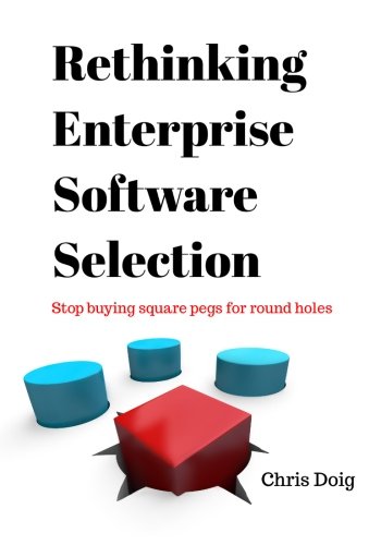 Imagen de archivo de Rethinking Enterprise Software Selection: Stop buying square pegs for round holes a la venta por SecondSale