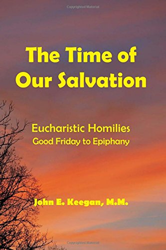 Stock image for The Time of Our Salvation: Eucharistic Homilies - Good Friday to Epiphany for sale by Revaluation Books