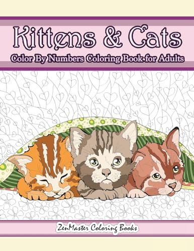 Stock image for Kittens and Cats Color By Numbers Coloring Book for Adults: Color By Number Adult Coloring Book full of Cuddly Kittens, Playful Cats, and Relaxing . (Adult Color By Number Coloring Books) for sale by HPB-Ruby