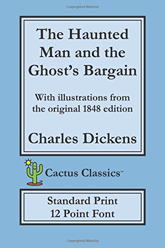 Stock image for The Haunted Man and the Ghost's Bargain (Cactus Classics Standard Print): 12 Point Font, Cream Paper, 6" x 9", 15.2 cm x 22.9 cm for sale by Revaluation Books