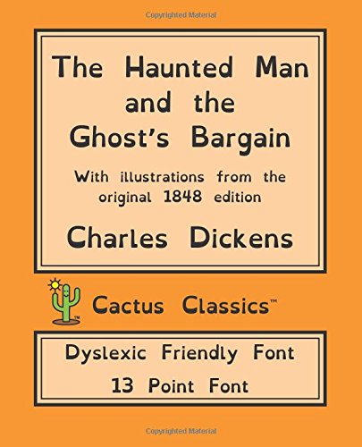 Stock image for The Haunted Man and the Ghost's Bargain (Cactus Classics Dyslexic Friendly Font): 13 Point Font, Cream Paper, 7.5" x 9.25", 19.1 cm x 23.5 cm, Dyslexia, OpenDyslexic for sale by Revaluation Books