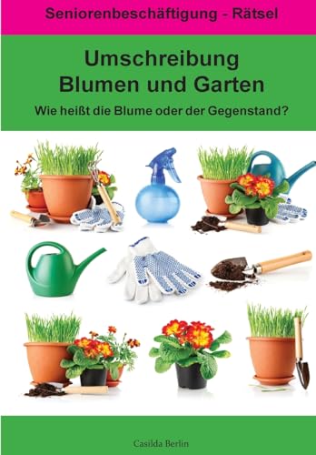 Stock image for Umschreibung Blumen und Garten - Wie hei t die Blume oder der Gegenstand?: Seniorenbeschäftigung Rätsel (German Edition) [Soft Cover ] for sale by booksXpress