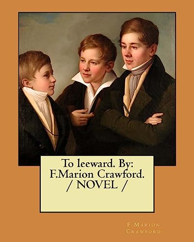 Stock image for To leeward. By: F.Marion Crawford. / NOVEL / for sale by THE SAINT BOOKSTORE