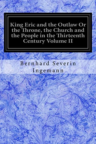 Stock image for King Eric and the Outlaw Or the Throne, the Church and the People in the Thirteenth Century Volume II [Soft Cover ] for sale by booksXpress